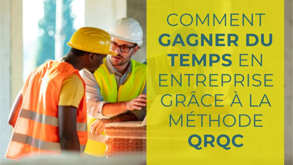 Comment gagner du temps grâce à la méthode QRQC